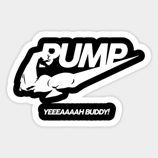 PUMP Yeah Buddy! Sticker